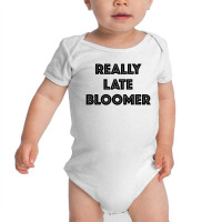 Really Late Bloomer Baby Bodysuit | Artistshot