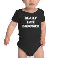 Really Late Bloomer Baby Bodysuit | Artistshot