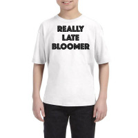 Really Late Bloomer Youth Tee | Artistshot