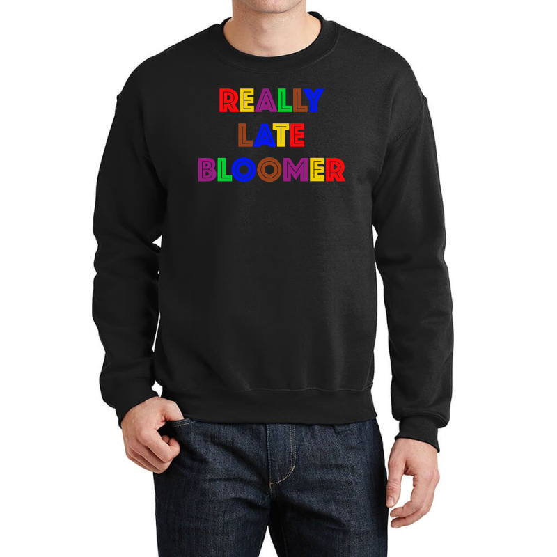 Really Late Bloomer Crewneck Sweatshirt by Rosdiana Tees | Artistshot