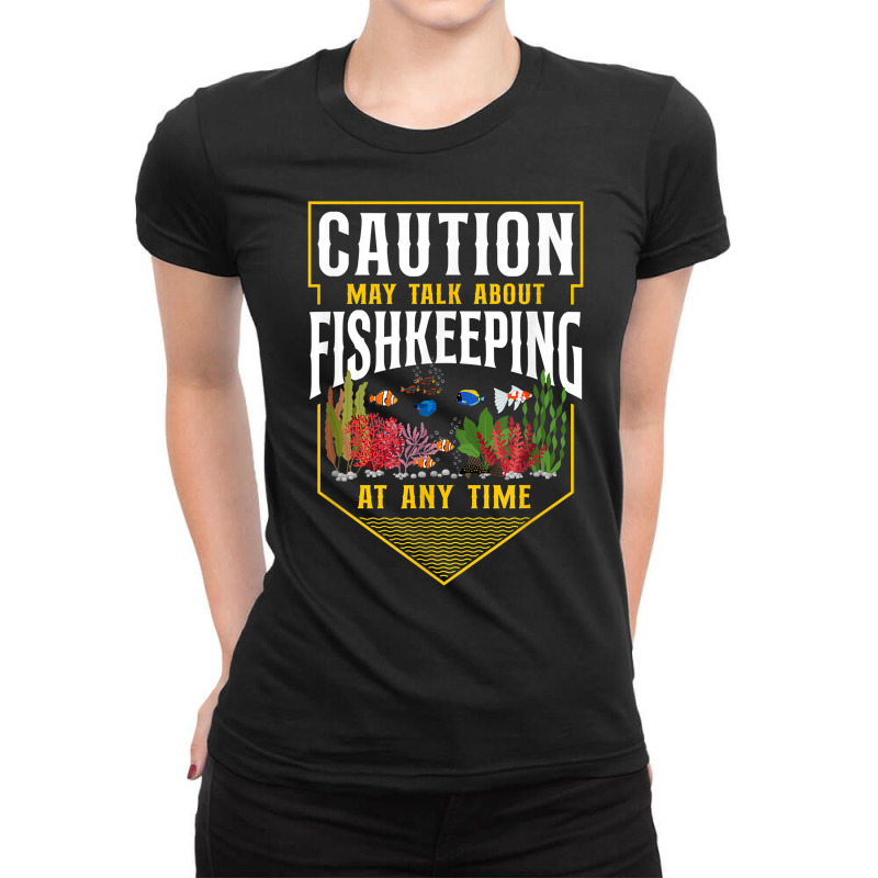 Saltwater Aquarium Caution May Talk About Fishkeeping At Any T Shirt Ladies Fitted T-Shirt by bibonzgulnacqo | Artistshot