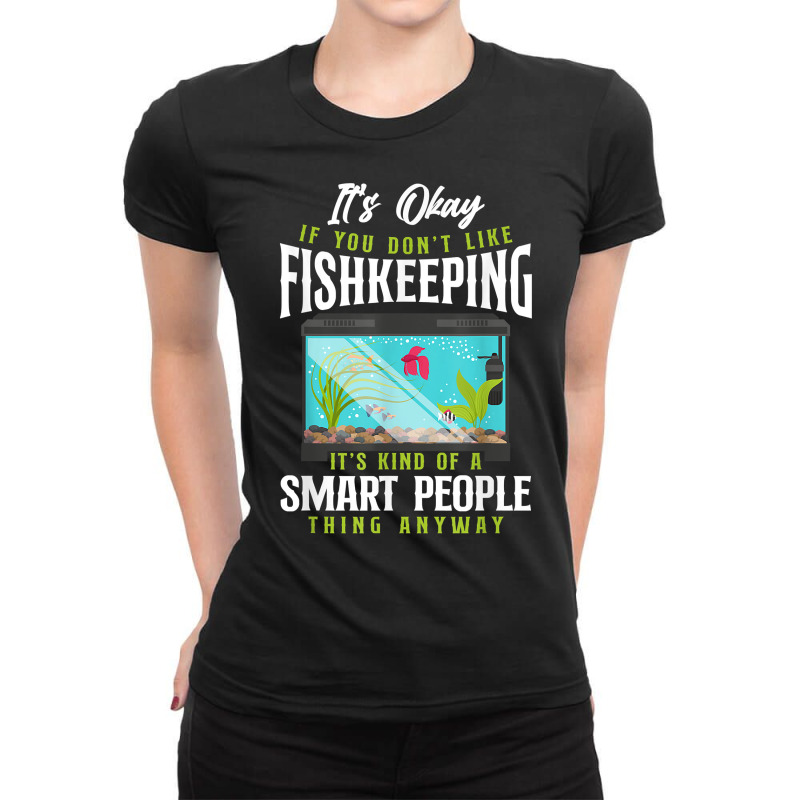 Saltwater Aquarium It's Ok If You Don't Like Fishkeeping T Shirt Ladies Fitted T-Shirt by bibonzgulnacqo | Artistshot