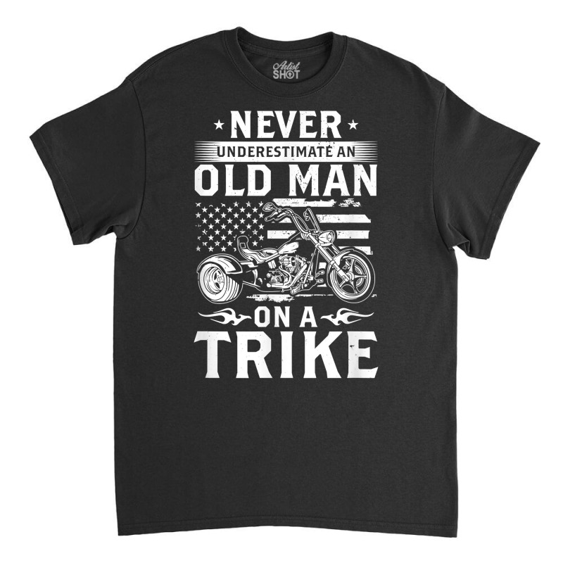 Mens Never Underestimate An Old Man On A Trike   Trike Triker T Shirt Classic T-shirt by kylanaalamos | Artistshot