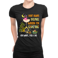 Flamingo Bird Tropical I Dont Always Drink When Im Camping Funny Flami Ladies Fitted T-shirt | Artistshot