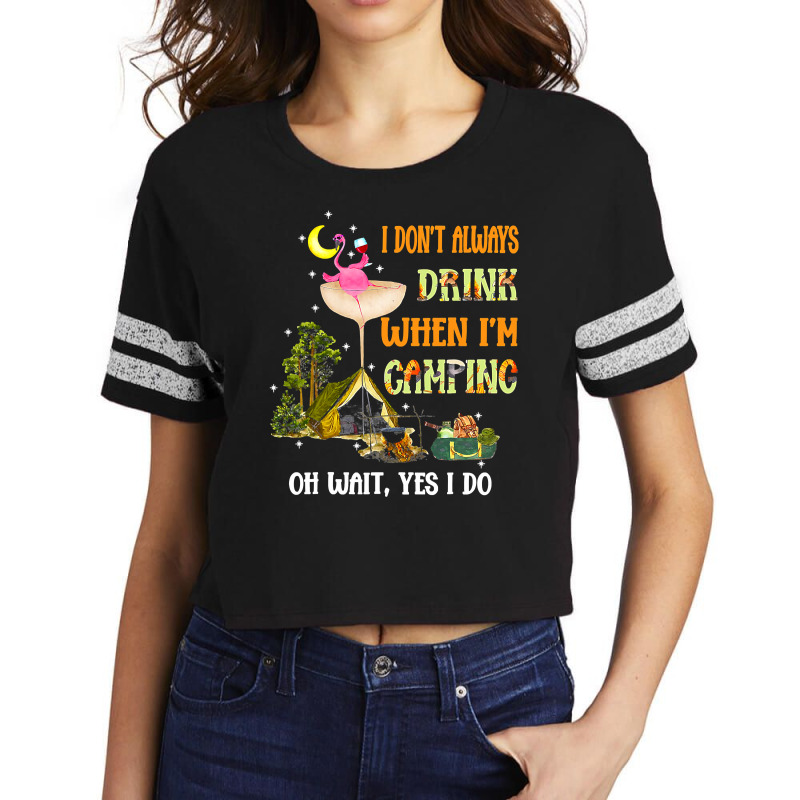 Flamingo Bird Tropical I Dont Always Drink When Im Camping Funny Flami Scorecard Crop Tee by circularflap | Artistshot