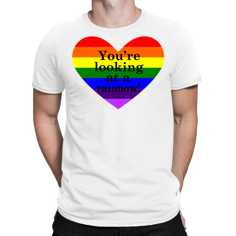 You're Looking At A Rainbow! T-shirt | Artistshot