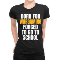 Born For Wargaming Funny Gift T Shirt Ladies Fitted T-shirt | Artistshot