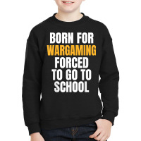 Born For Wargaming Funny Gift T Shirt Youth Sweatshirt | Artistshot