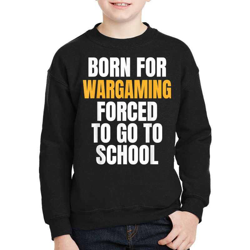 Born For Wargaming Funny Gift T Shirt Youth Sweatshirt by dequariusgoblirsch | Artistshot