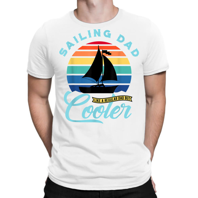 Mens Sailing Dad   Sailboat Sail Boating Captain Sailing Yacht T Shirt T-shirt | Artistshot