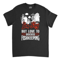 Saltwater Aquarium I'm Shy But Love To Discuss Fishkeeping T Shirt Classic T-shirt | Artistshot