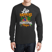 Saltwater Aquarium Life Happens Fishkeeping Helps T Shirt Long Sleeve Shirts | Artistshot