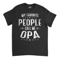 Mens Mens My Favorite People Call Me Opa  Fathers Day Classic T-shirt | Artistshot