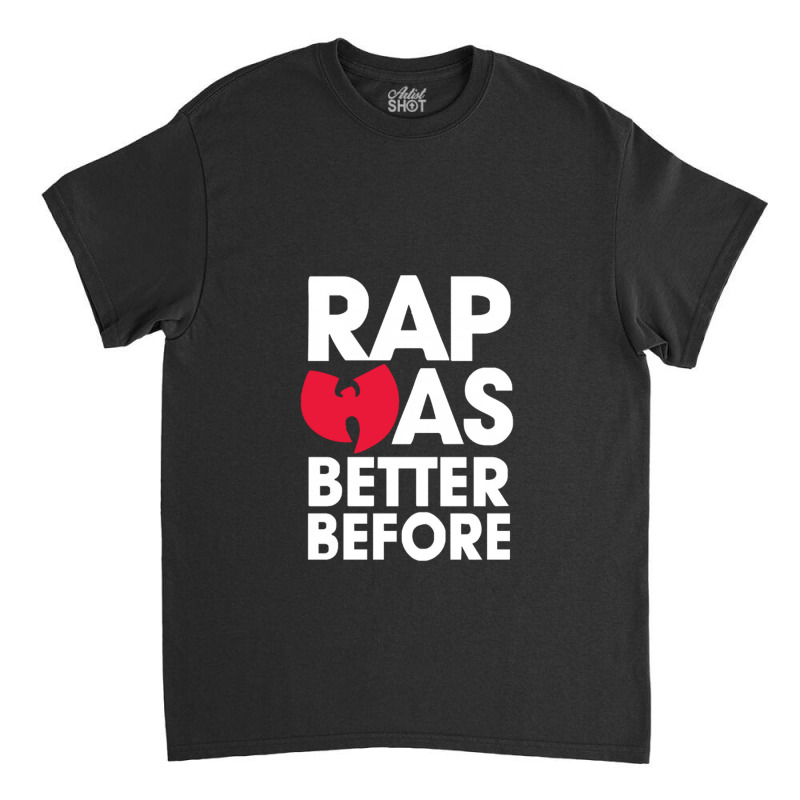 Rap Was Better Classic T-shirt | Artistshot