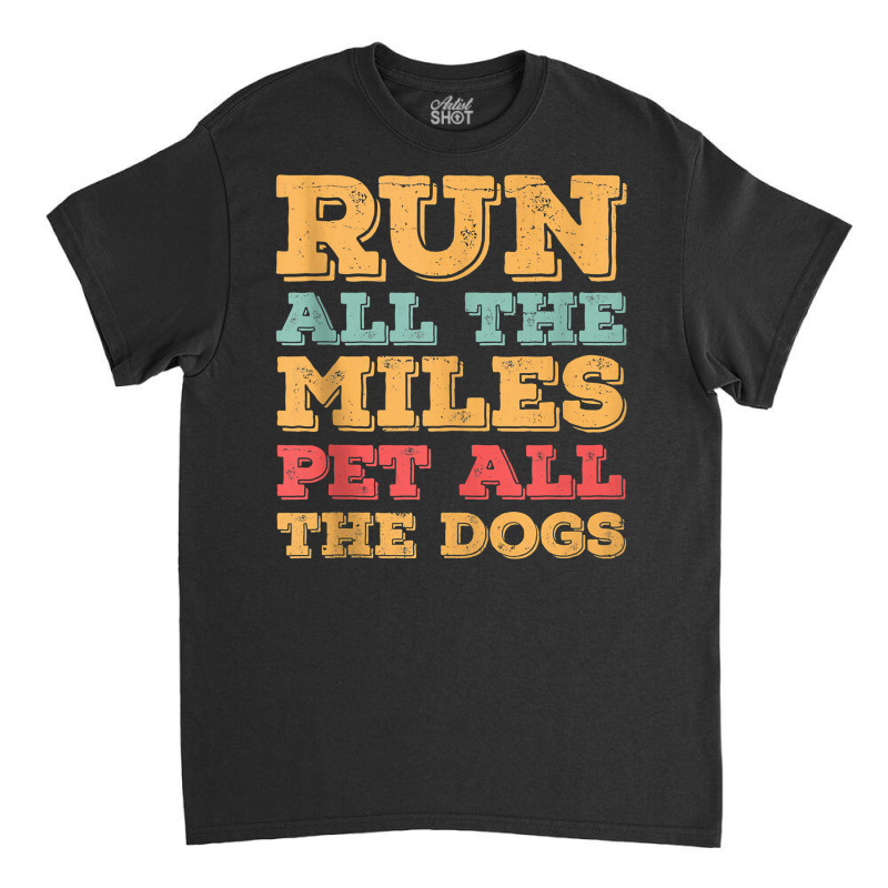 Run All The Miles Pet All The Dogs Funny Marathon Running Tank Top Classic T-shirt by dequariusgoblirsch | Artistshot