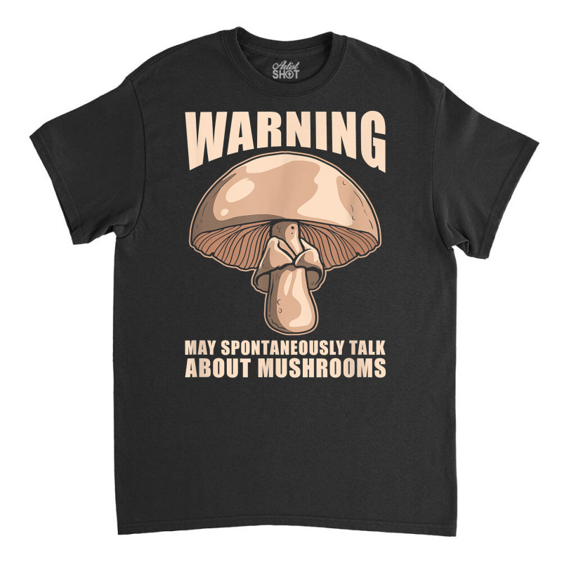 Mushroom Hunter Fungi Foraging   Mycologist Forager T Shirt Classic T-shirt by kalellwhistlehunt | Artistshot