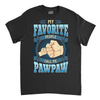 Mens My Favorite People Call Me Pawpaw Gifts Pawpaw Fathers Day Classic T-shirt | Artistshot