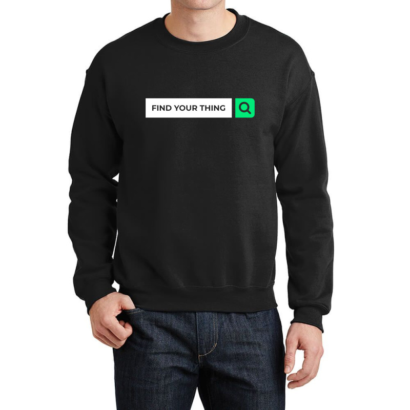 Find Your Thing Crewneck Sweatshirt | Artistshot