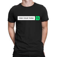 Find Your Thing T-shirt | Artistshot