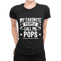 My Favorite People Call Me Pops Fathers Day Ladies Fitted T-shirt | Artistshot