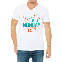 Is It Monday Yet Day Trader Bull Market T Shirt V-neck Tee | Artistshot