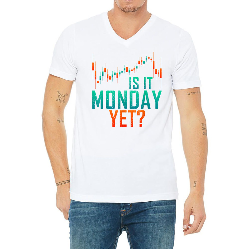 Is It Monday Yet Day Trader Bull Market T Shirt V-Neck Tee by dequariusgoblirsch | Artistshot