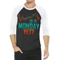 Is It Monday Yet Day Trader Bull Market T Shirt 3/4 Sleeve Shirt | Artistshot