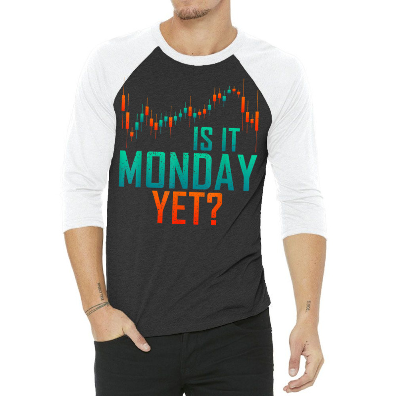 Is It Monday Yet Day Trader Bull Market T Shirt 3/4 Sleeve Shirt by dequariusgoblirsch | Artistshot