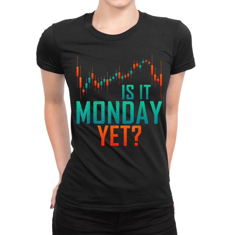 Is It Monday Yet Day Trader Bull Market T Shirt Ladies Fitted T-Shirt by dequariusgoblirsch | Artistshot