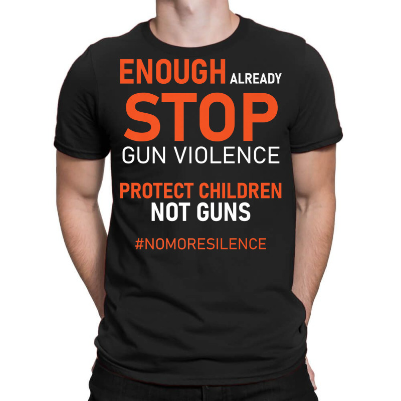 Protect Children Not Guns Stop Gun Violence Enough Already Premium T S T-shirt | Artistshot