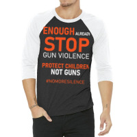 Protect Children Not Guns Stop Gun Violence Enough Already Premium T S 3/4 Sleeve Shirt | Artistshot