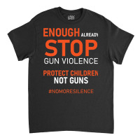 Protect Children Not Guns Stop Gun Violence Enough Already Premium T S Classic T-shirt | Artistshot