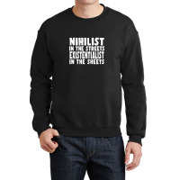 Nihilist In The Streets, Existentialist In The Sheets Crewneck Sweatshirt | Artistshot