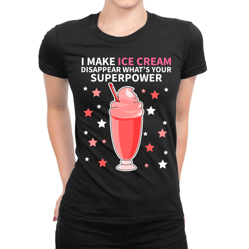 I Make Ice Cream Disappear What's Your Superpower Ladies Fitted T-Shirt by vnteees | Artistshot