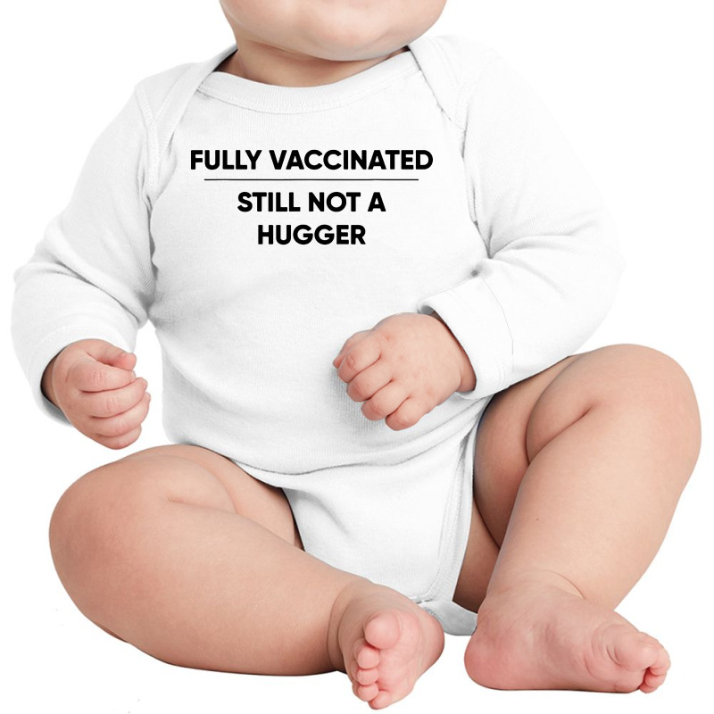 Fully Vaccinated Still Not A Hugger Long Sleeve Baby Bodysuit by Garden Store | Artistshot