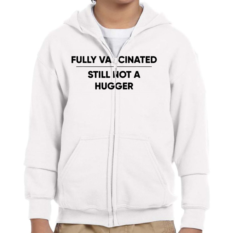 Fully Vaccinated Still Not A Hugger Youth Zipper Hoodie by Garden Store | Artistshot