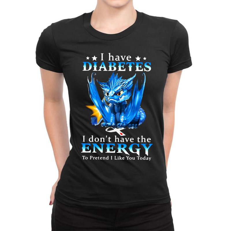 Diabetes Diabetic I Have Diabetes I Dont Have The Energy 20 Diabetes A Ladies Fitted T-Shirt by circularflap | Artistshot