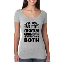 I've Got Two Titles Mom And Grandma Women's Triblend Scoop T-shirt | Artistshot