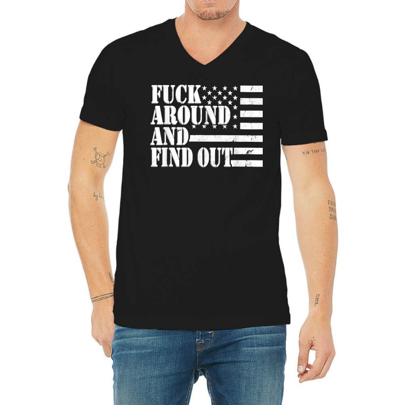 Fuck Around And Find Out American Usa Flag Funny Sarcastic T Shirt V-Neck Tee by renelonganecker | Artistshot