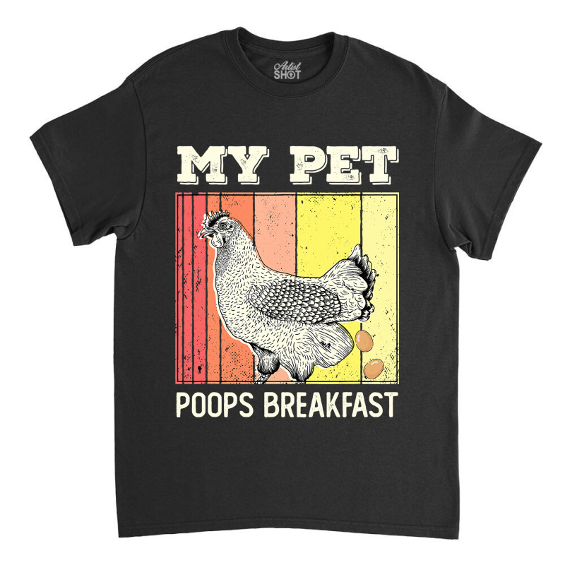 Chicken Chick My Pet Poops Breakfast Retro Eggs Farmer Chicken Lover 2 Classic T-shirt by circularflap | Artistshot