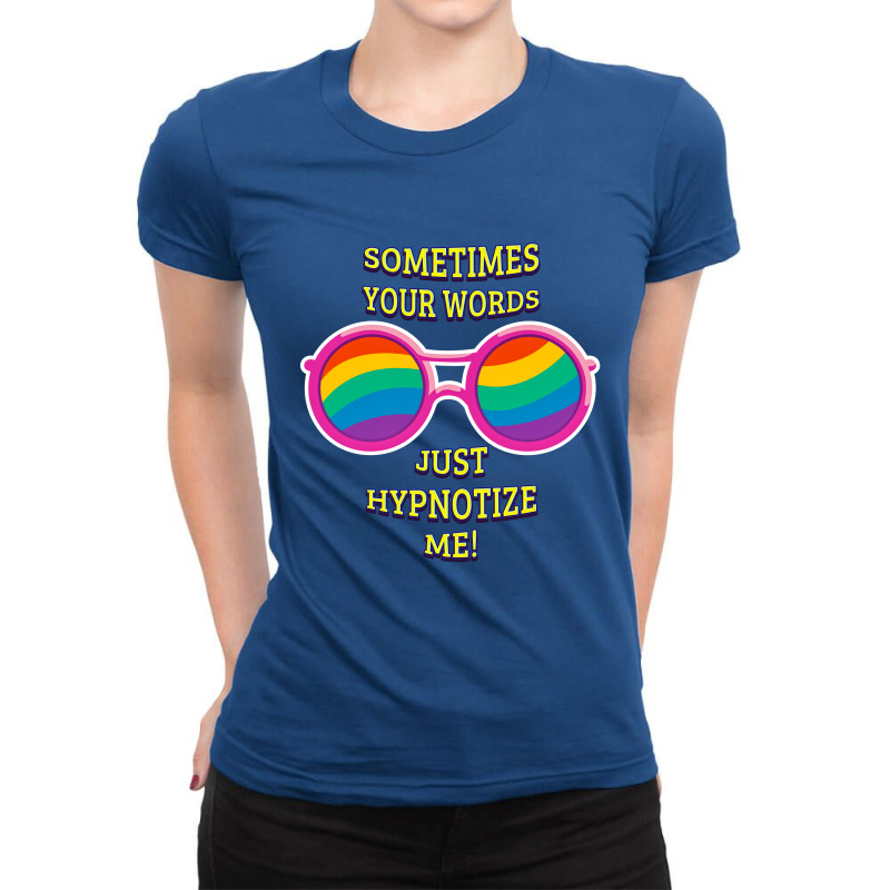 Sometimes Your Words Just Hypnotize Me Ladies Fitted T-Shirt by Chiks | Artistshot