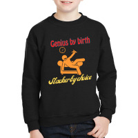 Genius By Birth Slacker By Choice Youth Sweatshirt | Artistshot