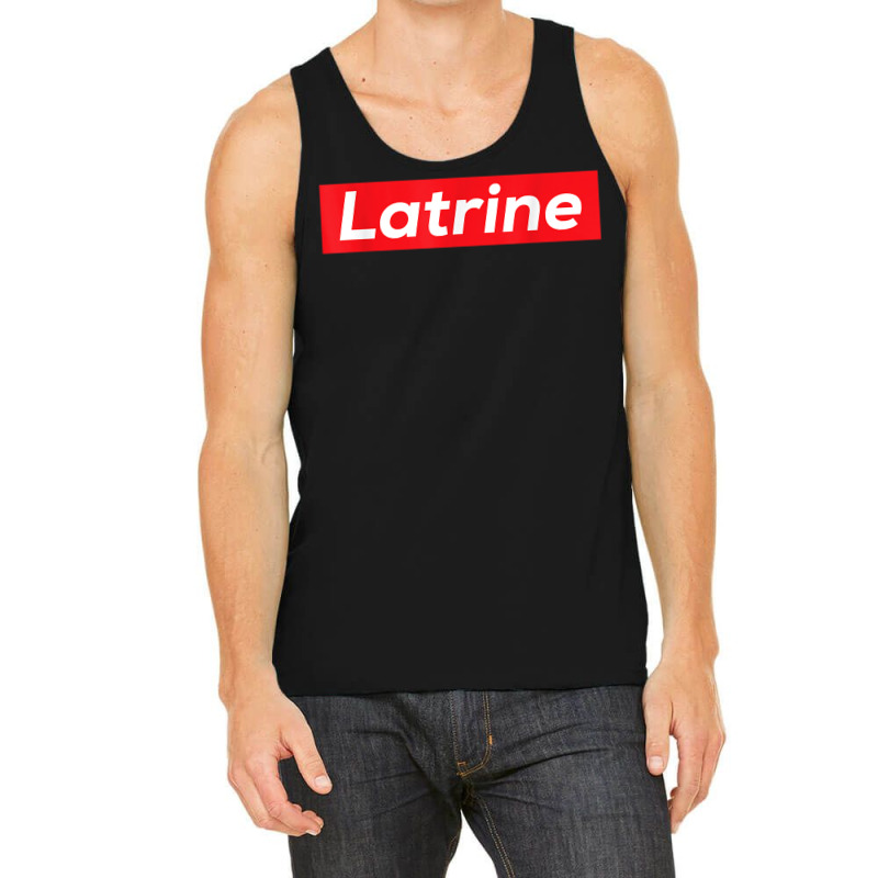 Latrine T Shirt Tank Top by kalellwhistlehunt | Artistshot