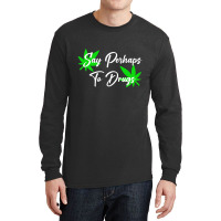 Say Perhaps To Drugs Long Sleeve Shirts | Artistshot