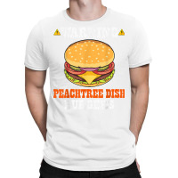 Warning Peachtree Dish Burgers Fun Memes Petri Dish Burgers T Shirt T-shirt | Artistshot