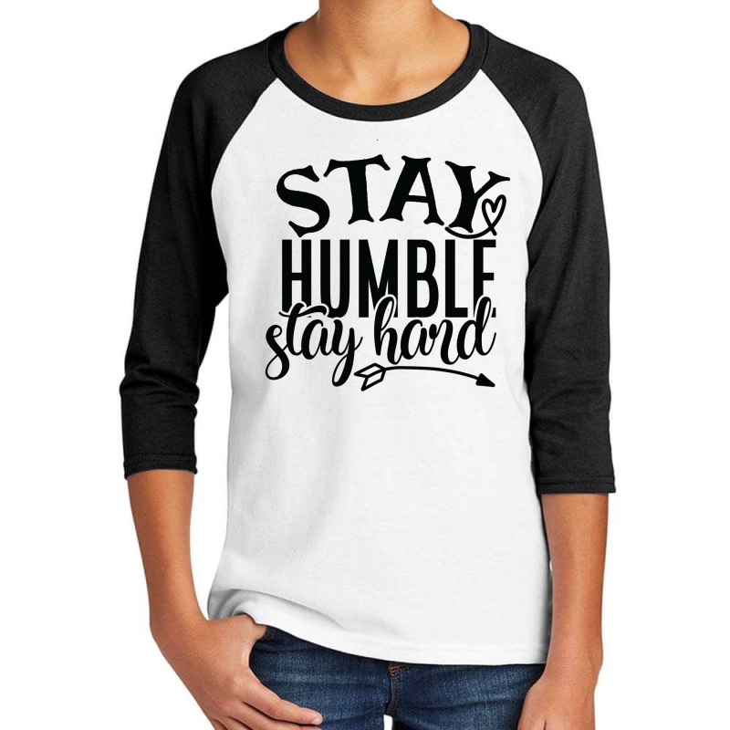 Stay Humble Stay Hard Youth 3/4 Sleeve | Artistshot