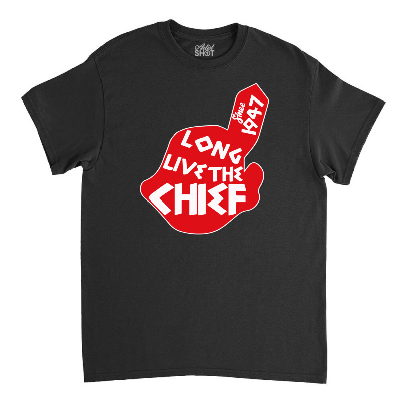 Custom Long Live The Chief Classic T-shirt By Cm-arts - Artistshot