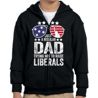 Mens Just A Regular Dad Trying Not To Raise Liberals Republican T Shir Youth Zipper Hoodie | Artistshot