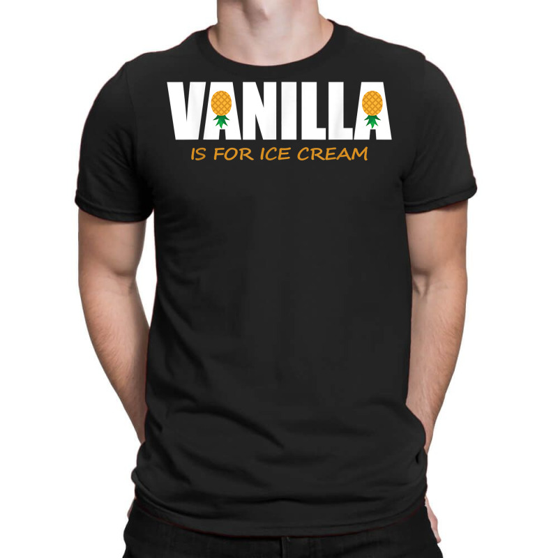 Vanilla Is For Ice Cream Upside Down Pineapple Swinger Theme T Shirt T-Shirt by jayannidifalco | Artistshot