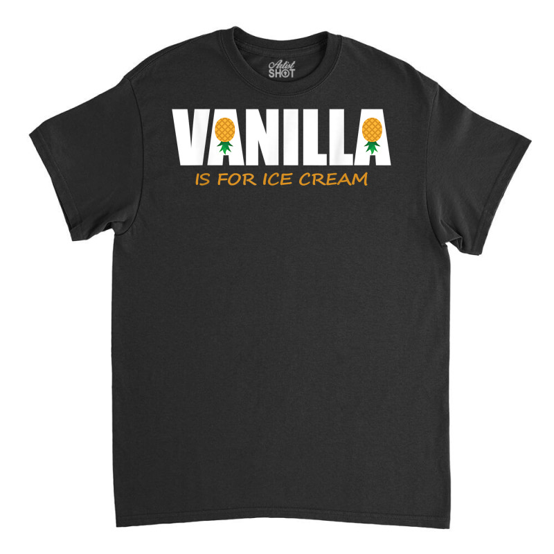 Vanilla Is For Ice Cream Upside Down Pineapple Swinger Theme T Shirt Classic T-shirt by jayannidifalco | Artistshot